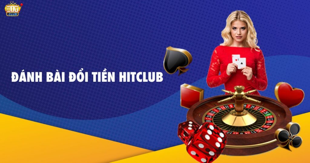 Đánh Bài Đổi Tiền Hitclub - Kiếm Tiền Từ Các Ván Bài Cực Dễ