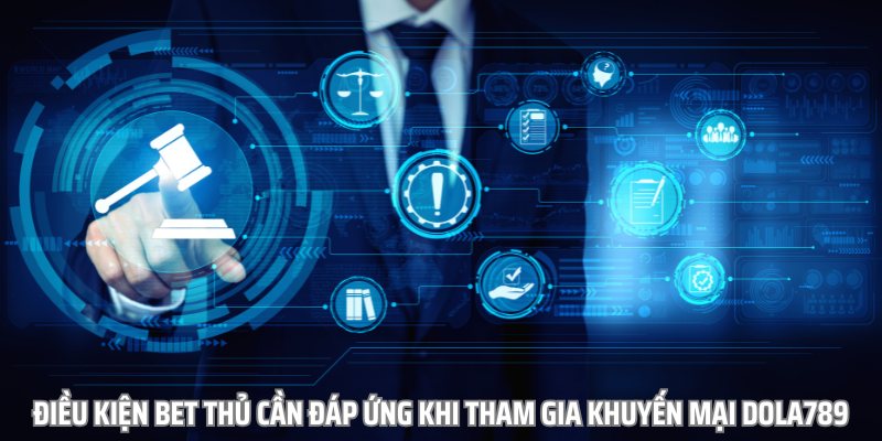 Điều kiện bet thủ cần đáp ứng khi tham gia khuyến mại dola789