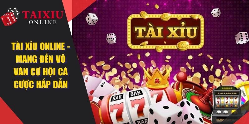 Tài Xỉu Online - Mang Đến Vô Vàn Cơ Hội Cá Cược Hấp Dẫn