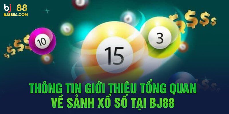 Khám phá sảnh xổ số BJ88 hấp dẫn, kịch tính