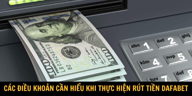 Các điều khoản cần hiểu khi thực hiện rút tiền Dafabet