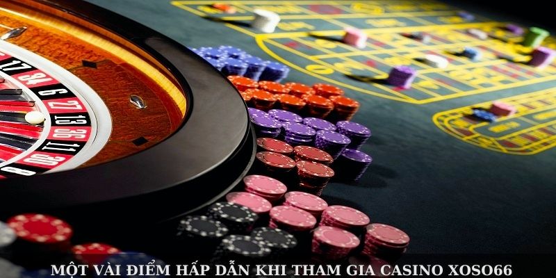 Một vài điểm hấp dẫn khi tham gia casino Xoso66