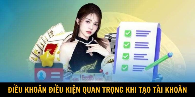 Điều khoản điều kiện rất quan trọng khi tạo tài khoản