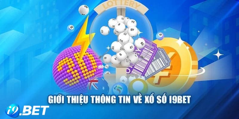 Khái quát về xổ số I9bet đẳng cấp cho người tham gia