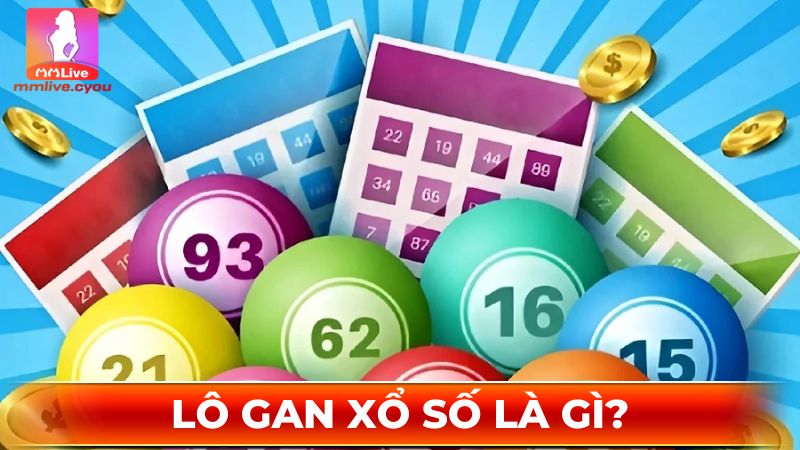 Lô gan xổ số: Khái niệm, cách nhận diện và lưu ý khi chơi