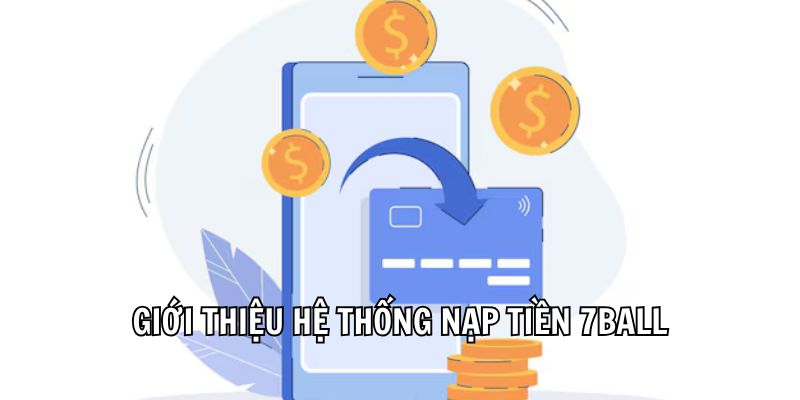 Giới thiệu hệ thống nạp tiền 7Ball