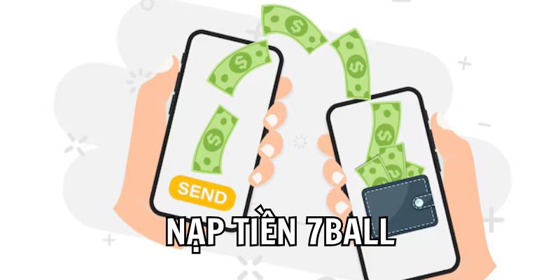 Hướng Dẫn Nạp Tiền 7Ball Siêu Dễ Thành Công Ngay Lần Đầu