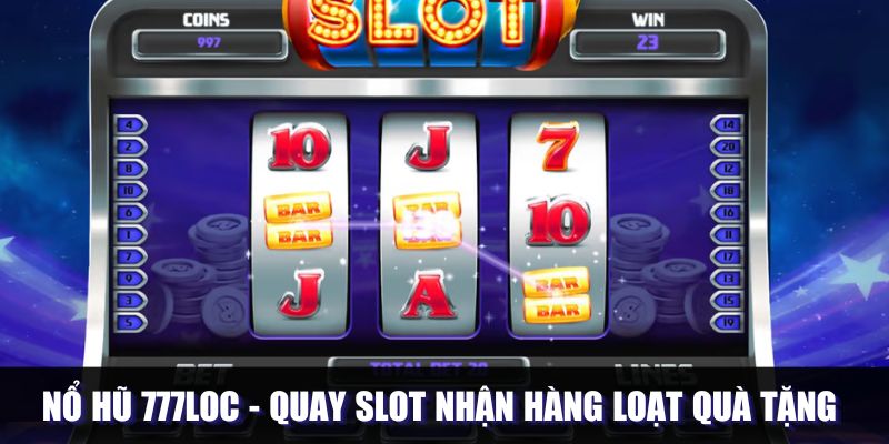 Nổ Hũ 777loc - Quay Slot Nhận Hàng Loạt Quà Tặng Khủng