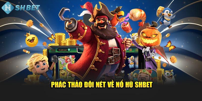 Giới thiệu về Nổ hũ Shbet