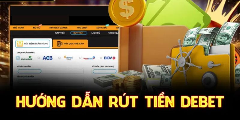 Cần lưu ý những gì khi rút tiền Debet?