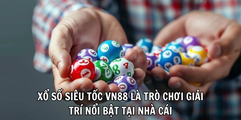 Xổ số siêu tốc VN88 là trò chơi giải trí nổi bật tại nhà cái
