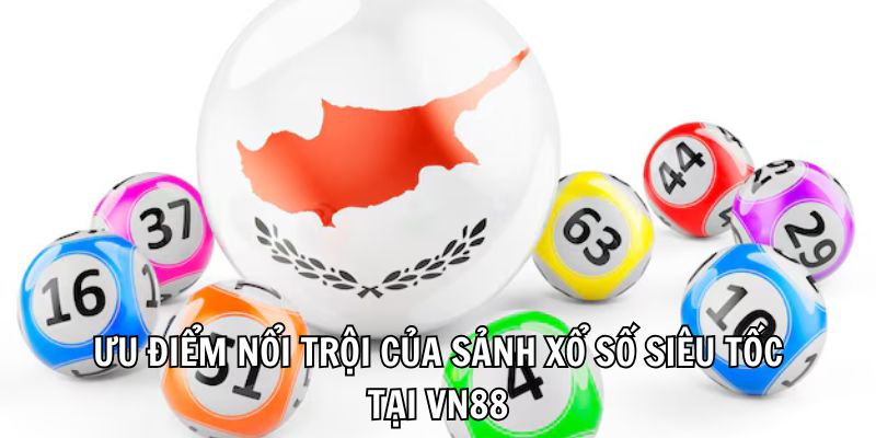 Ưu điểm nổi trội của sảnh xổ số Siêu Tốc tại VN88