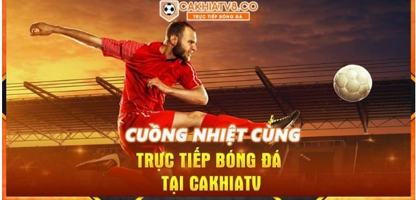 Giới thiệu về Cakhia TV