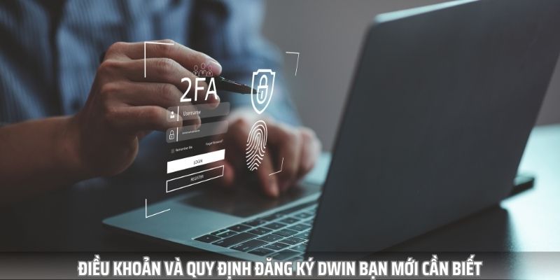 Điều khoản và một số quy định đăng ký dwin bạn mới cần biết