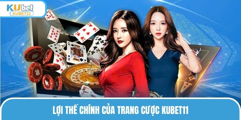 Lợi thế chính của trang cược KUBET11
