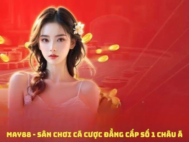 May88 - Sân Chơi Cá Cược Đẳng Cấp Số 1 Châu Á
