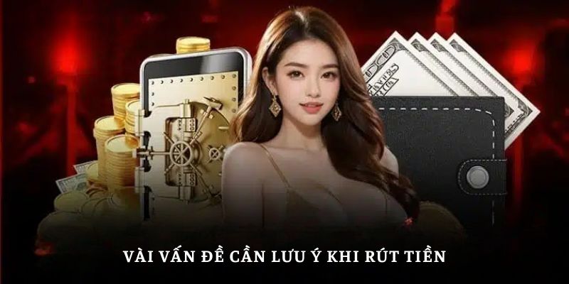 Vài vấn đề cần lưu ý khi rút tiền bj88