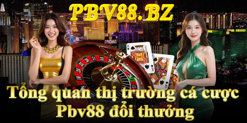 Thị trường cá cược 2025 sôi động, PBV88 đổi thưởng dẫn đầu xu hướng.